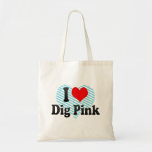 I love Dig Pink Bag