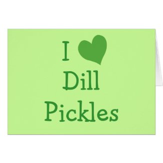 I Love Dill Pickles zazzle_card