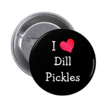 I Love Dill Pickles Pins