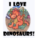 I Love Dinosaurs! t-shirts