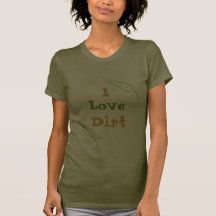 I love dirt tee shirts