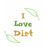 I love dirt t shirts