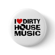 I Love Dirty House Music buttons