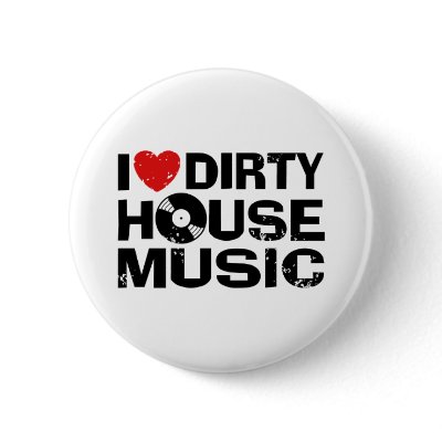 I Love Dirty House Music buttons