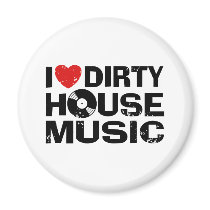 I Love Dirty House Music Fridge Magnet
