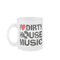 I Love Dirty House Music mugs