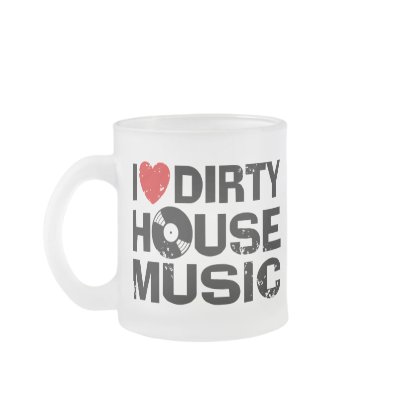 I Love Dirty House Music mugs