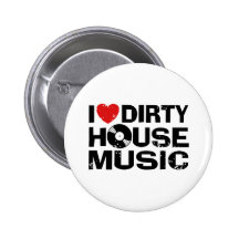 I Love Dirty House Music Pinback Buttons