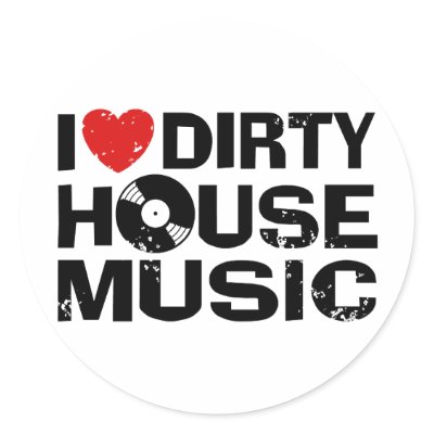 I Love Dirty House Music stickers