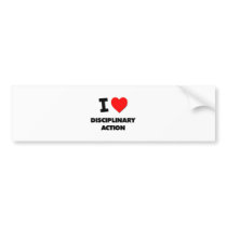 I Love Disciplinary Action Bumper Sticker