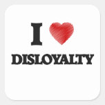 I love Disloyalty Square Sticker