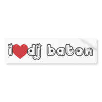 I LOVE DJ BATON BUMPER STICKER