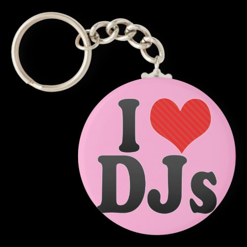 I Love DJs Keychains