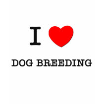 I LOVE DOG BREEDING t-shirts