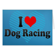 I love Dog Racing Greeting Card