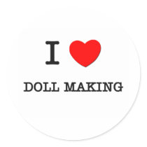 I LOVE DOLL MAKING stickers by ilovemyshirt I LOVE DOLL MAKING stickers