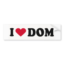 I LOVE DOM bumper stickers by humortees I LOVE DOM bumper stickers