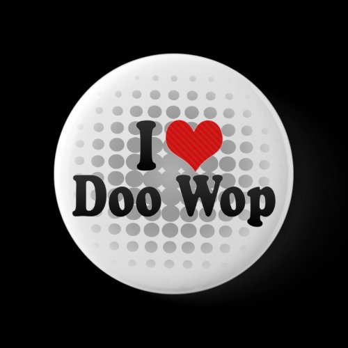 I Love Doo Wop Pins