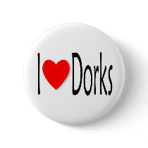 I Love Dorks buttons