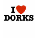 I Love Dorks t-shirts