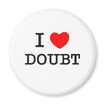 I Love Doubt Refrigerator Magnet