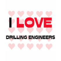 I LOVE DRILLING ENGINEERS t-shirts by professions I LOVE DRILLING ENGINEERS t-shirts