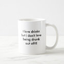 I love drinks but i don't love being drunk out ... mugs