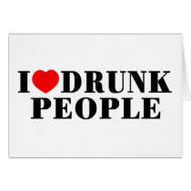 I Love Drunk People Cards