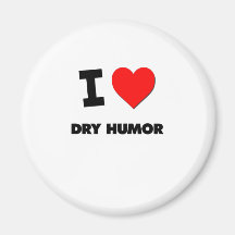I Love Dry Humor Fridge Magnets