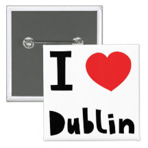 I love Dublin Pinback Buttons