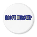 I LOVE DUBSTEP magnets