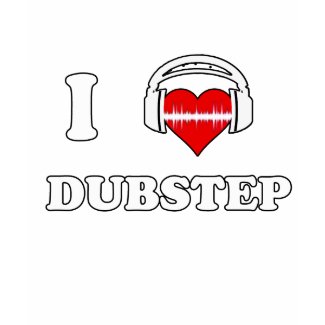 I Love Dubstep shirt