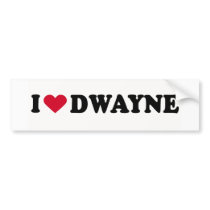 I LOVE DWAYNE BUMPER STICKER
