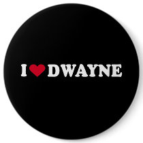 I LOVE DWAYNE buttons