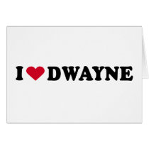 I LOVE DWAYNE cards