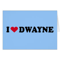 I LOVE DWAYNE cards