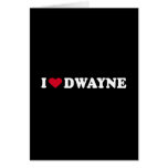 I LOVE DWAYNE CARDS