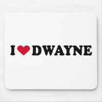 I LOVE DWAYNE mousepads