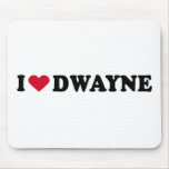I LOVE DWAYNE mousepads