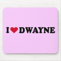 I LOVE DWAYNE mousepads