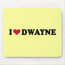 I LOVE DWAYNE mousepads