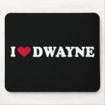 I LOVE DWAYNE mousepads