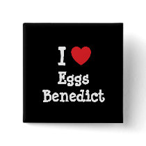 I love Eggs Benedict heart T-Shirt buttons
