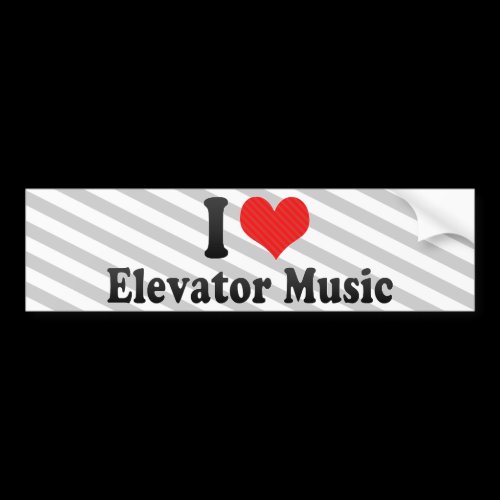 I Love Elevator Music Bumper Stickers