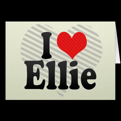 I Love Ellie Greeting Card
