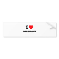 I Love Embryologists Bumper Sticker