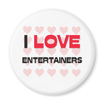 I LOVE ENTERTAINERS magnets