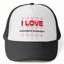 I LOVE ENVIRONMENTAL PSYCHOLOGISTS hats
