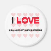 I LOVE EQUAL OPPORTUNITIES OFFICERS REFRIGERATOR MAGNET