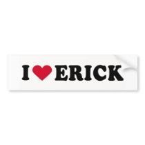 I LOVE ERICK bumper stickers by humortees I LOVE ERICK bumper stickers